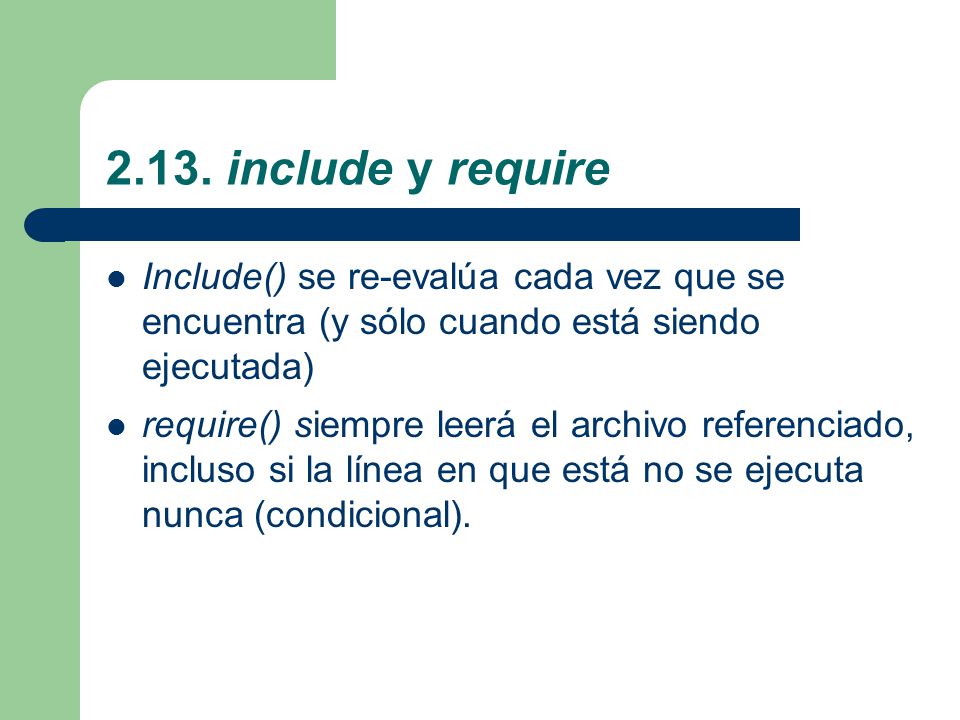 2.13. include y require Include() se re-evalúa cada vez que se encuentra (y sólo cuando está siendo ejecutada)