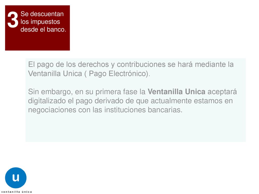 3 Se descuentan. los impuestos desde el banco. El pago de los derechos y contribuciones se hará mediante la Ventanilla Unica ( Pago Electrónico).