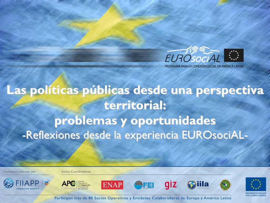 Las políticas públicas desde una perspectiva territorial: problemas y oportunidades -Reflexiones desde la experiencia EUROsociAL-