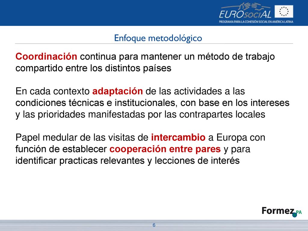 Enfoque metodológico Coordinación continua para mantener un método de trabajo compartido entre los distintos países.