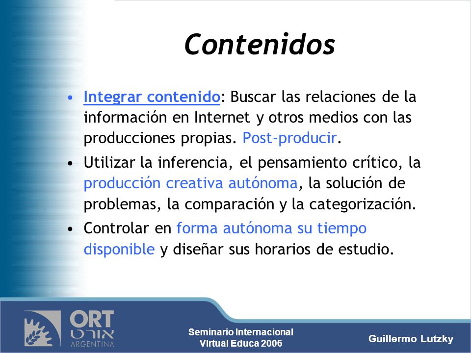 Contenidos Integrar contenido: Buscar las relaciones de la información en Internet y otros medios con las producciones propias. Post-producir.