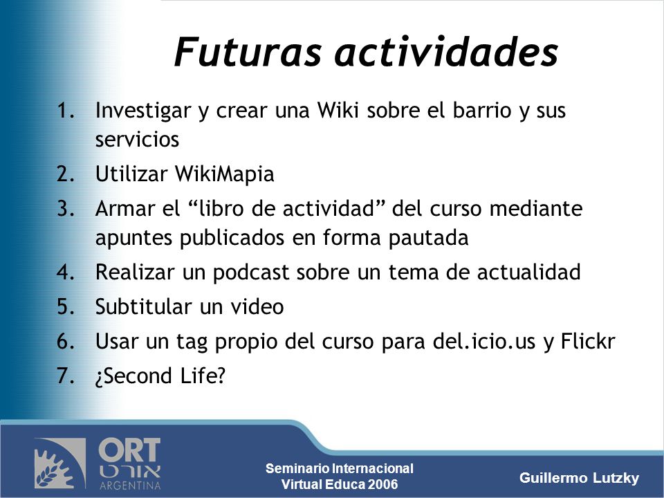 Futuras actividades Investigar y crear una Wiki sobre el barrio y sus servicios. Utilizar WikiMapia.