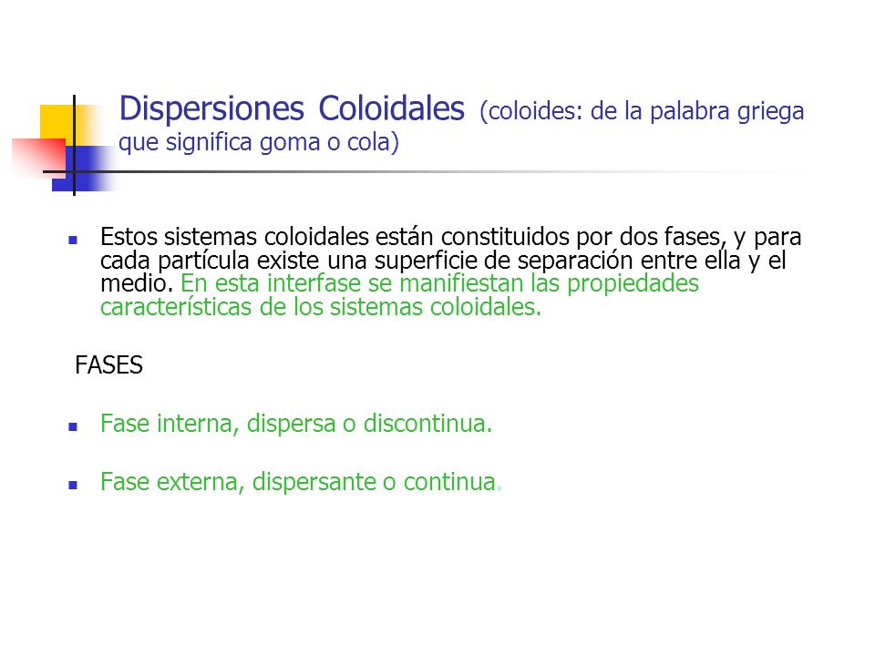 Dispersiones Coloidales (coloides: de la palabra griega que significa goma o cola)