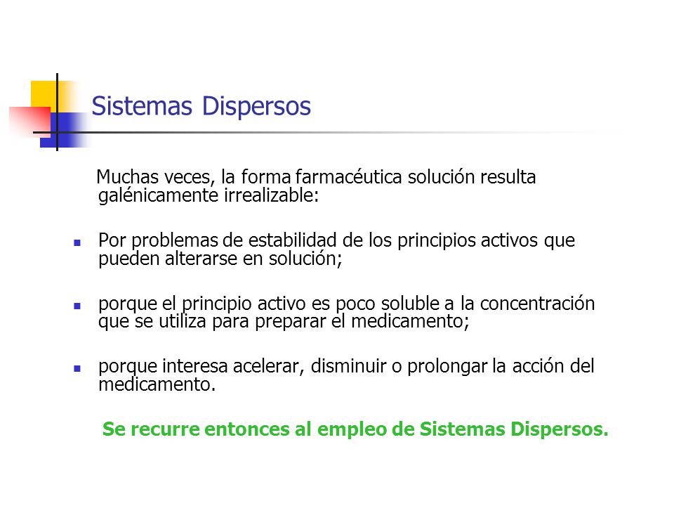 Sistemas Dispersos Muchas veces, la forma farmacéutica solución resulta galénicamente irrealizable: