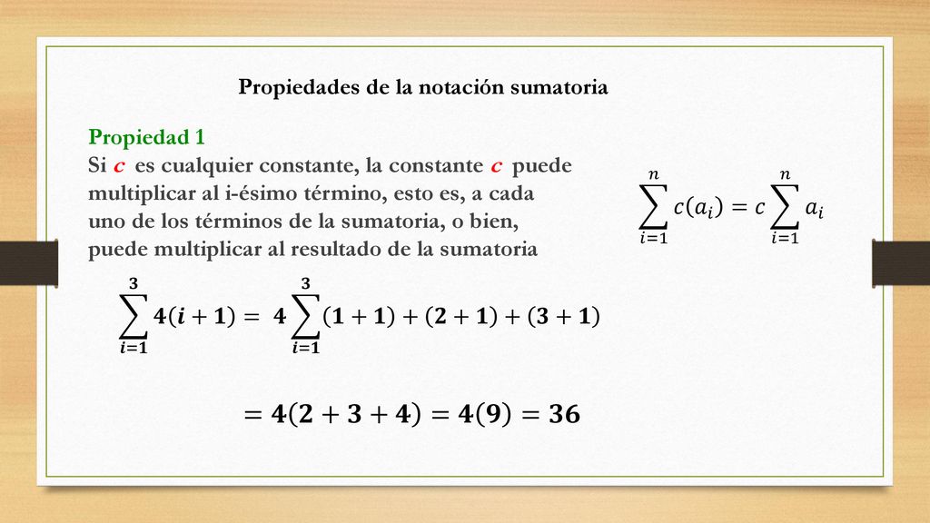 =𝟒 𝟐+𝟑+𝟒 =𝟒 𝟗 =𝟑𝟔 Propiedades de la notación sumatoria Propiedad 1