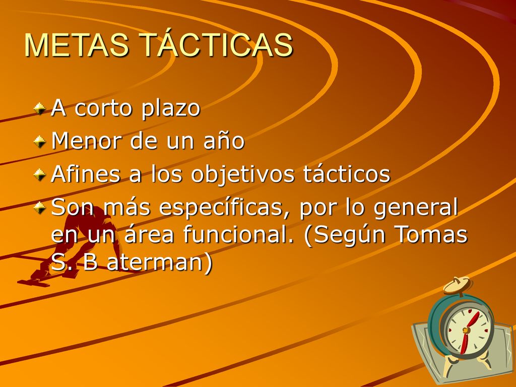 METAS TÁCTICAS A corto plazo Menor de un año
