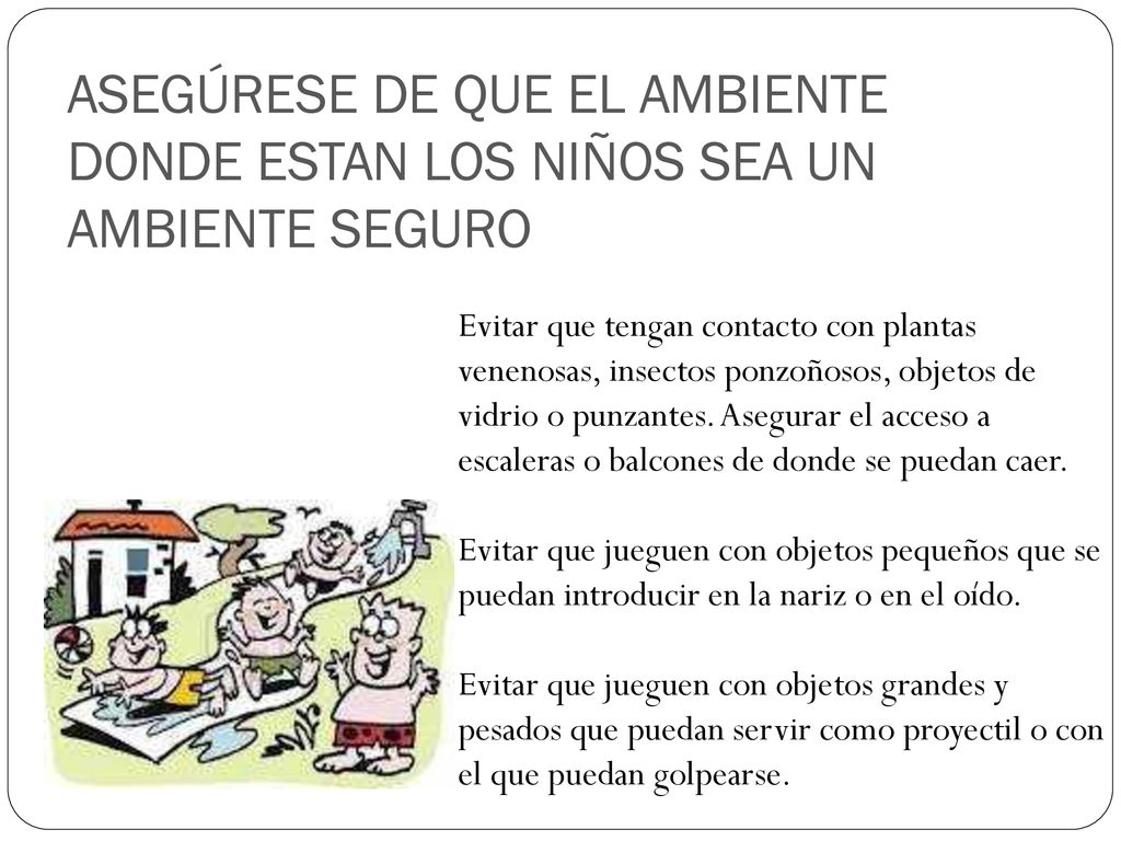 ASEGÚRESE DE QUE EL AMBIENTE DONDE ESTAN LOS NIÑOS SEA UN AMBIENTE SEGURO