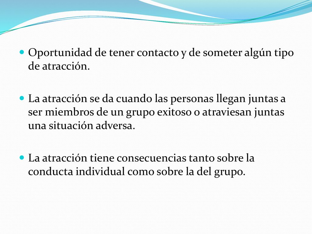 Oportunidad de tener contacto y de someter algún tipo de atracción.