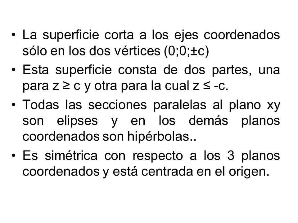 La superficie corta a los ejes coordenados sólo en los dos vértices (0;0;±c)