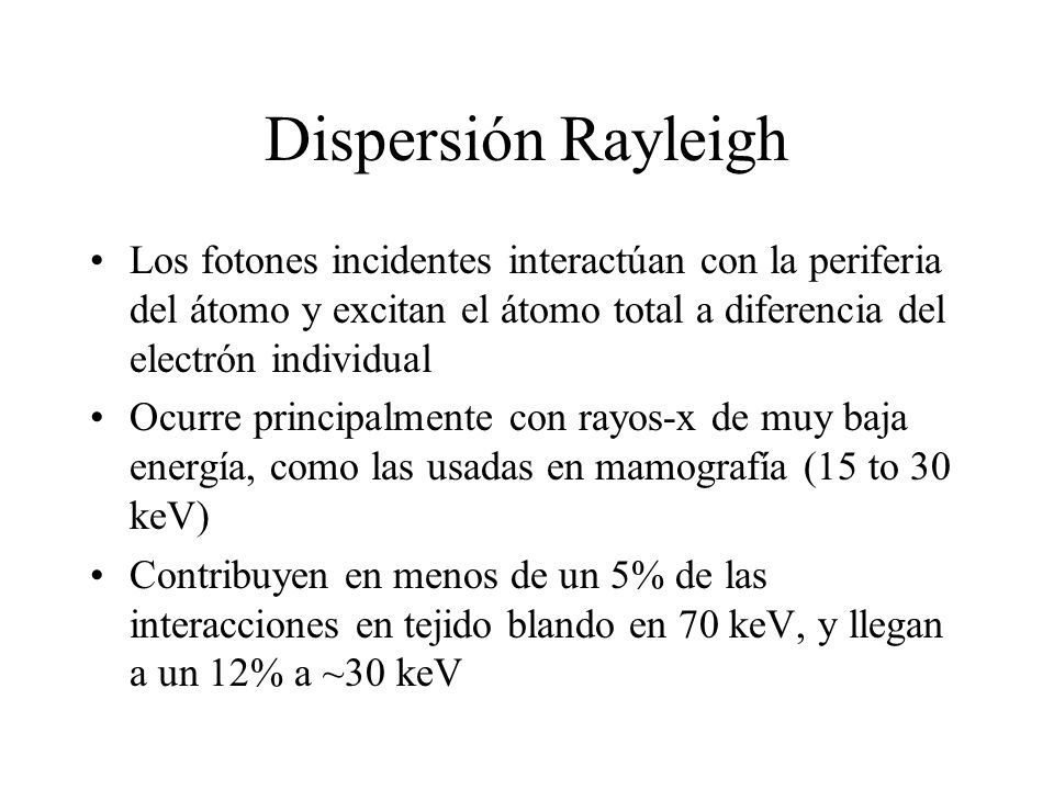 Dispersión Rayleigh Los fotones incidentes interactúan con la periferia del átomo y excitan el átomo total a diferencia del electrón individual.