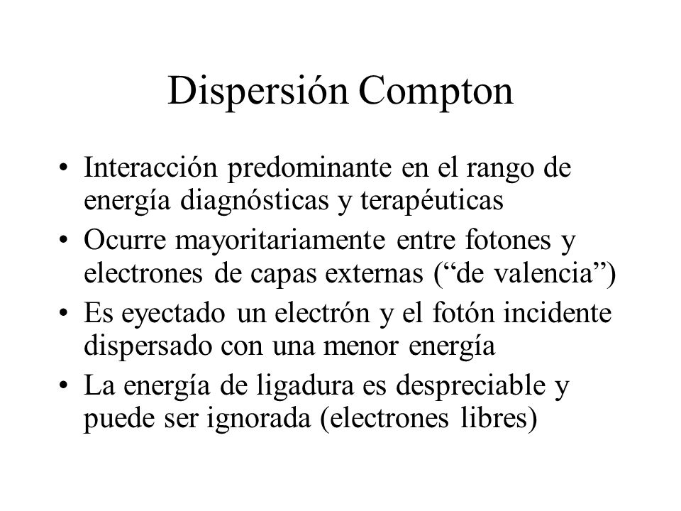 Dispersión Compton Interacción predominante en el rango de energía diagnósticas y terapéuticas.