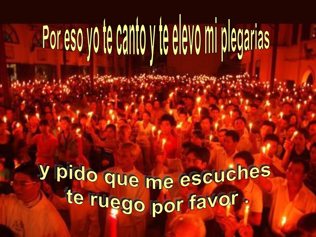 Por eso yo te canto y te elevo mi plegarias