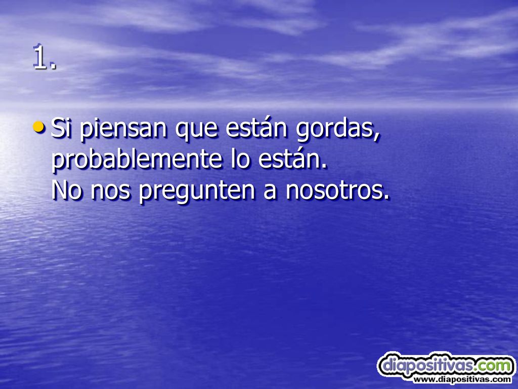 1. Si piensan que están gordas, probablemente lo están.