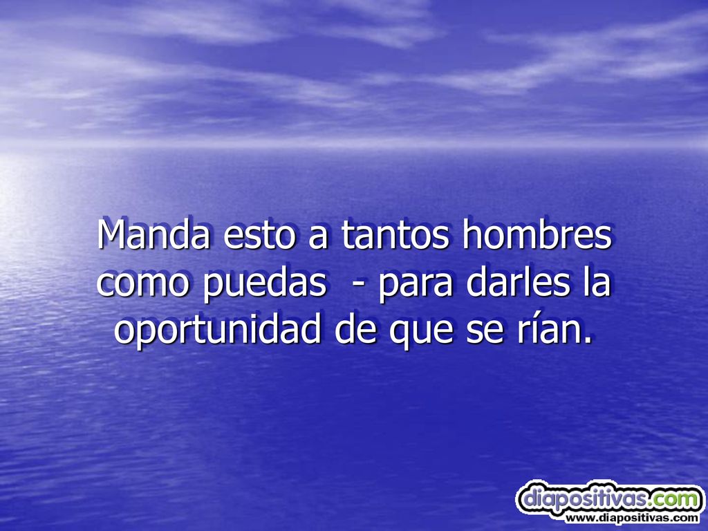 Manda esto a tantos hombres como puedas - para darles la oportunidad de que se rían.