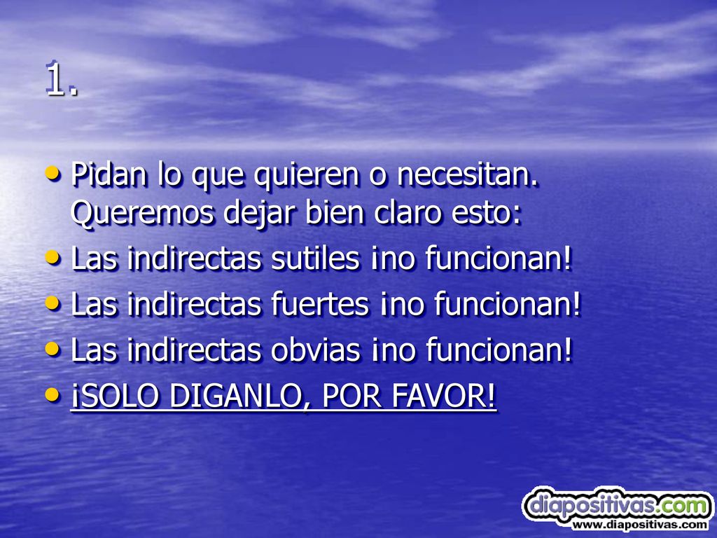 1. Pidan lo que quieren o necesitan. Queremos dejar bien claro esto: