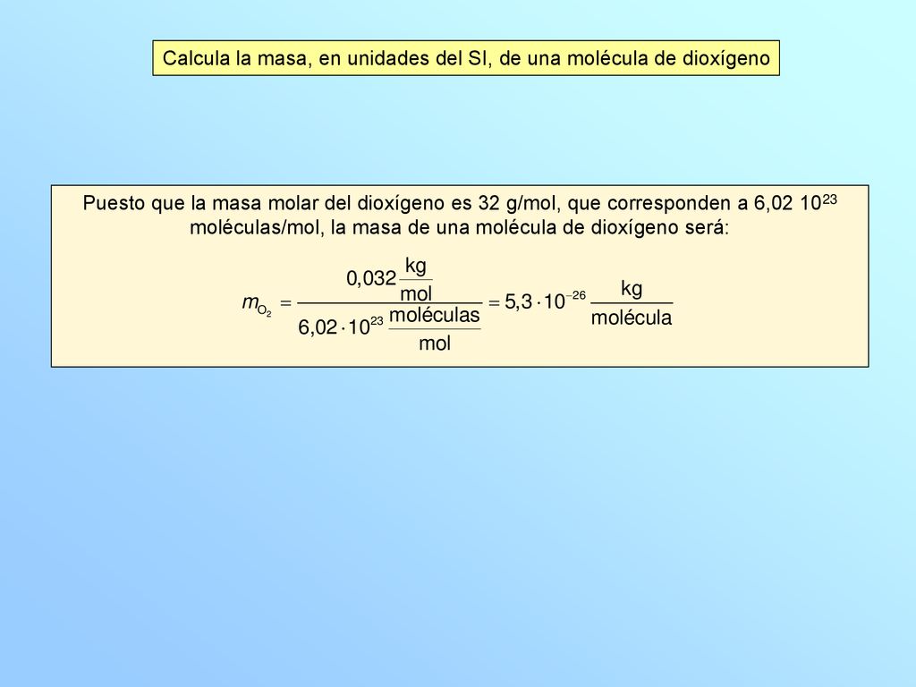 Calcula la masa, en unidades del SI, de una molécula de dioxígeno