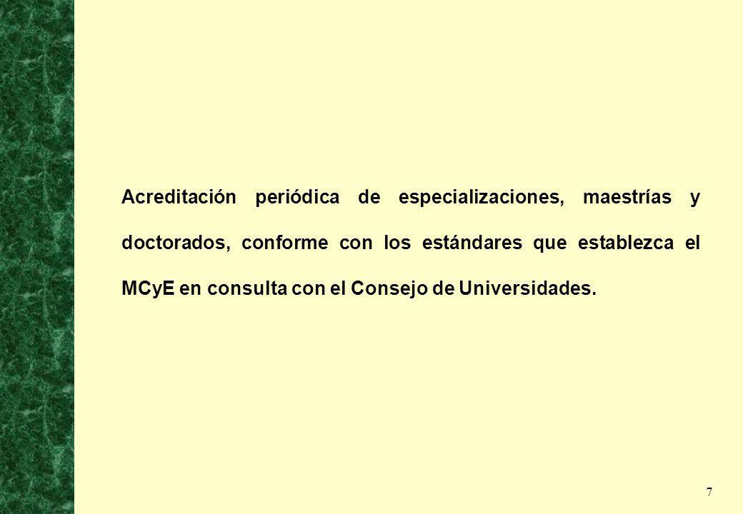 Acreditación periódica de especializaciones, maestrías y doctorados, conforme con los estándares que establezca el MCyE en consulta con el Consejo de Universidades.