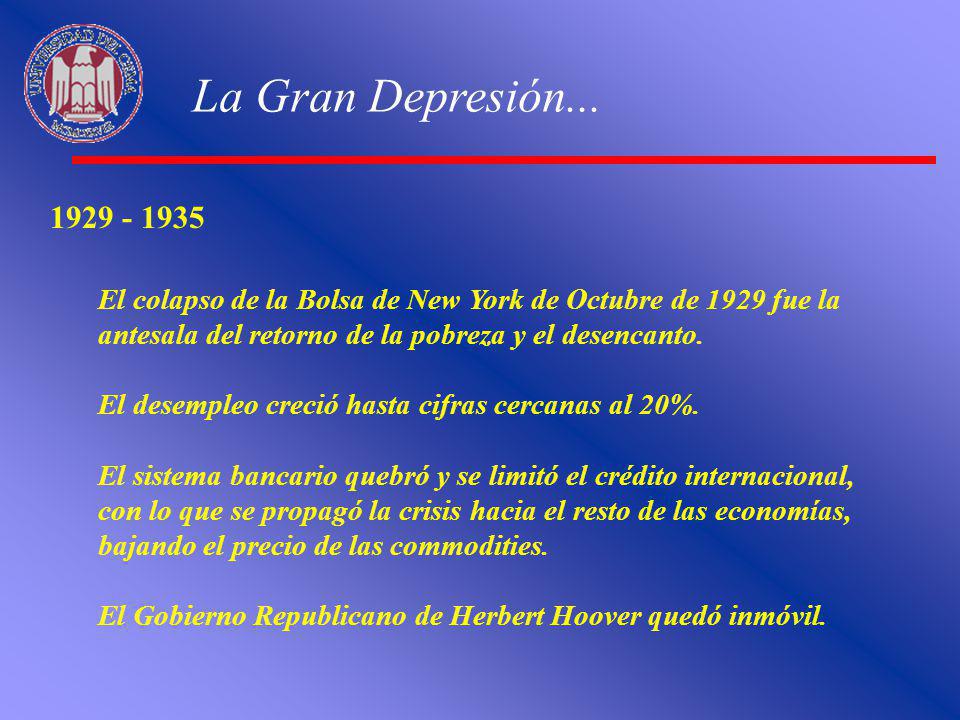 La Gran Depresión El colapso de la Bolsa de New York de Octubre de 1929 fue la antesala del retorno de la pobreza y el desencanto.