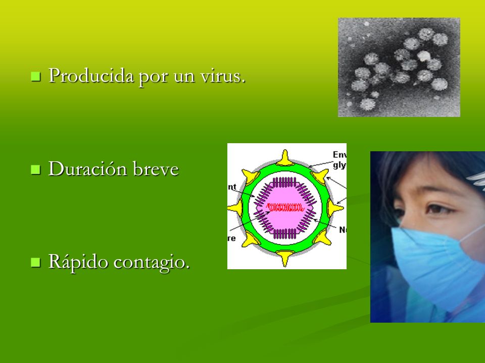 Producida por un virus. Duración breve Rápido contagio.