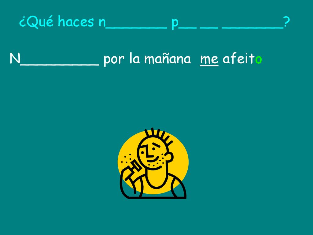 ¿Qué haces n_______ p__ __ _______