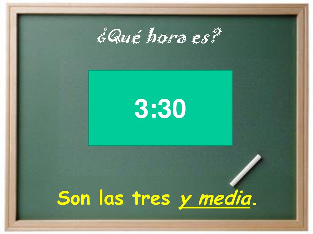 ¿Qué hora es 3:30 Son las tres y media.