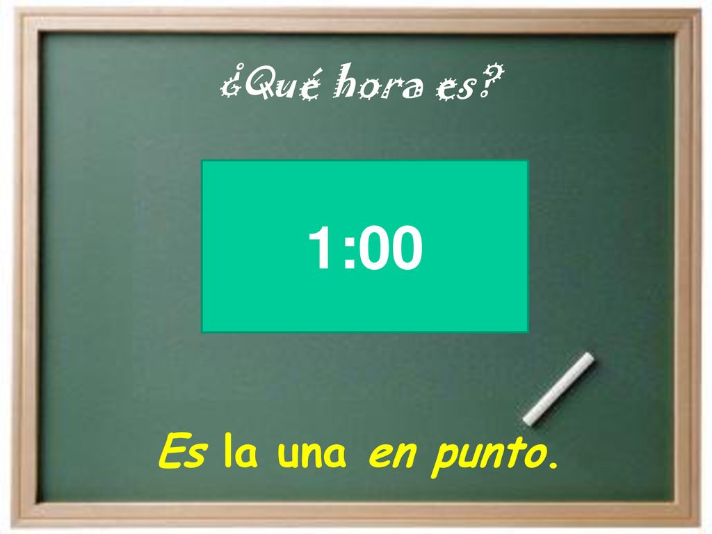 ¿Qué hora es 1:00 Es la una en punto.