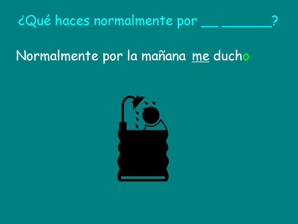 ¿Qué haces normalmente por __ ______