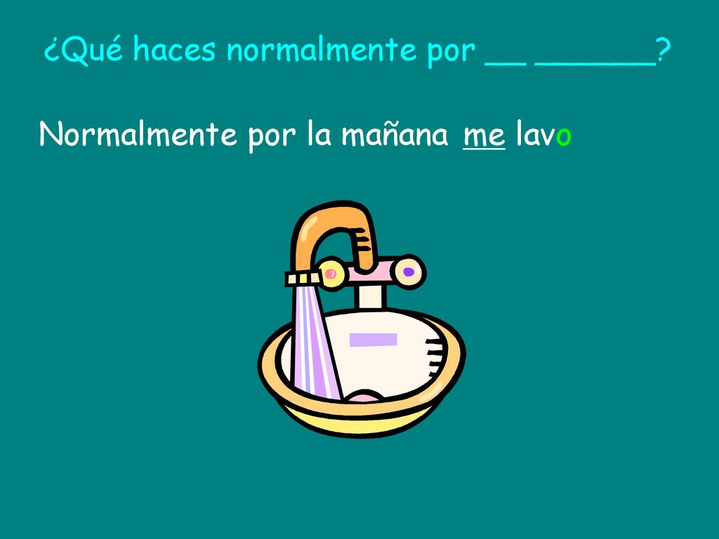¿Qué haces normalmente por __ ______