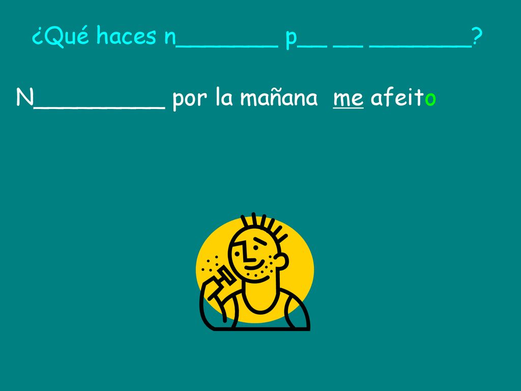 ¿Qué haces n_______ p__ __ _______
