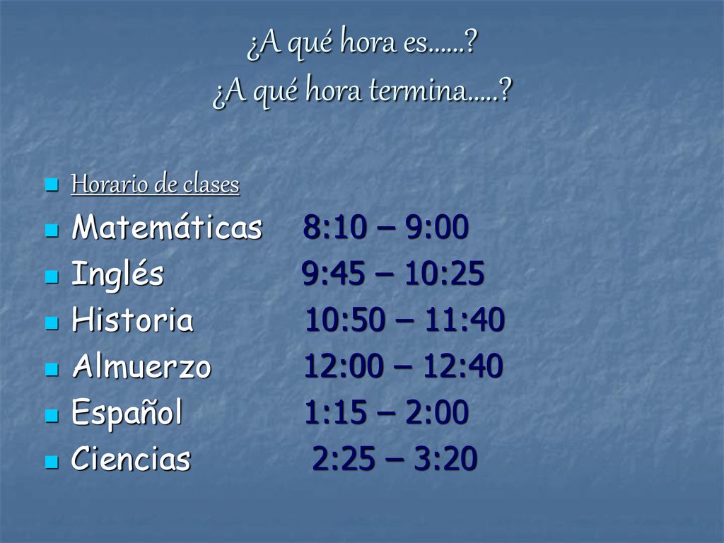 ¿A qué hora es…… ¿A qué hora termina…..