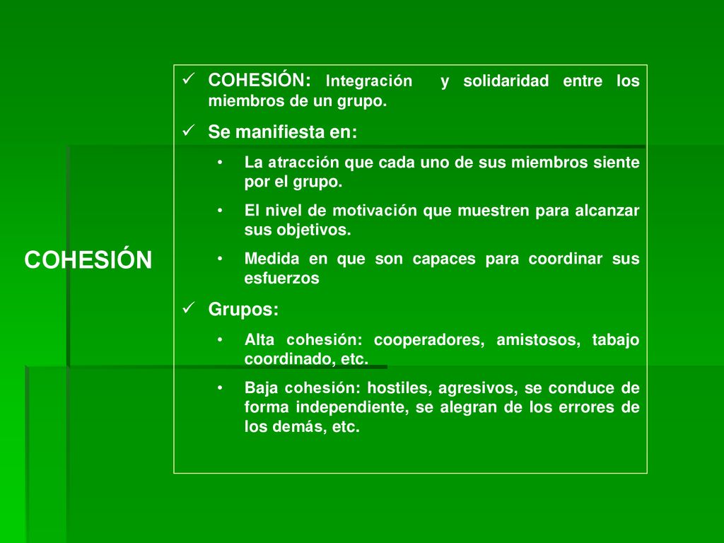 COHESIÓN: Integración y solidaridad entre los miembros de un grupo.