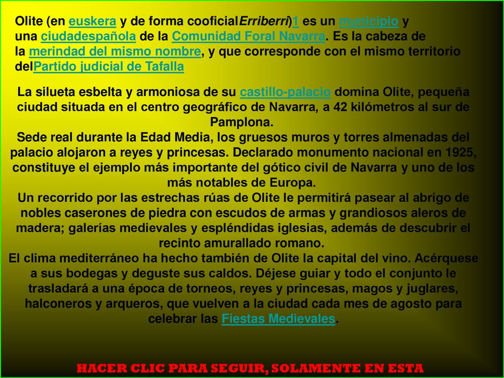 Olite (en euskera y de forma cooficialErriberri)1 es un municipio y una ciudadespañola de la Comunidad Foral Navarra. Es la cabeza de la merindad del mismo nombre, y que corresponde con el mismo territorio delPartido judicial de Tafalla