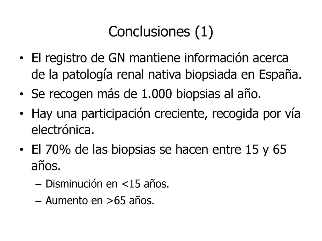 Conclusiones (1) El registro de GN mantiene información acerca de la patología renal nativa biopsiada en España.