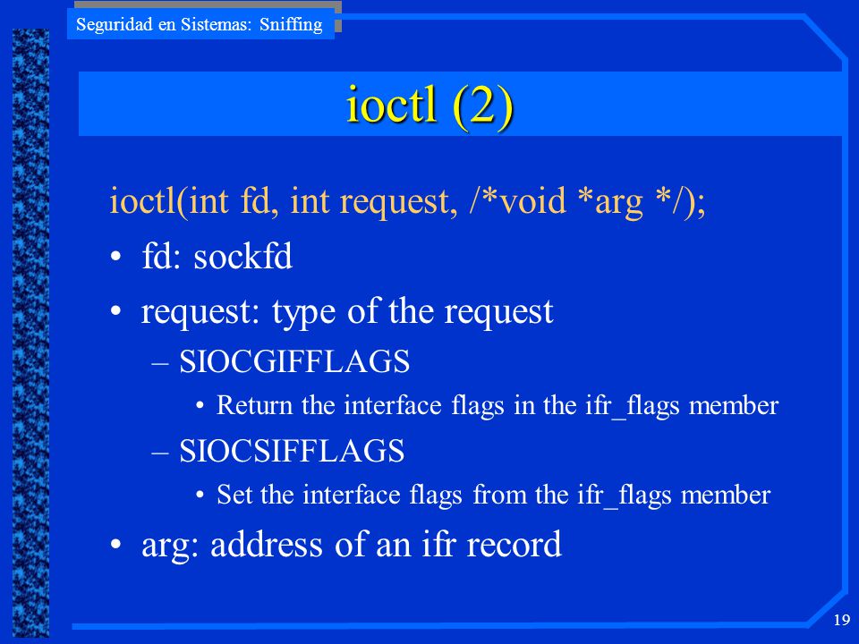 ioctl (2) ioctl(int fd, int request, /*void *arg */); fd: sockfd
