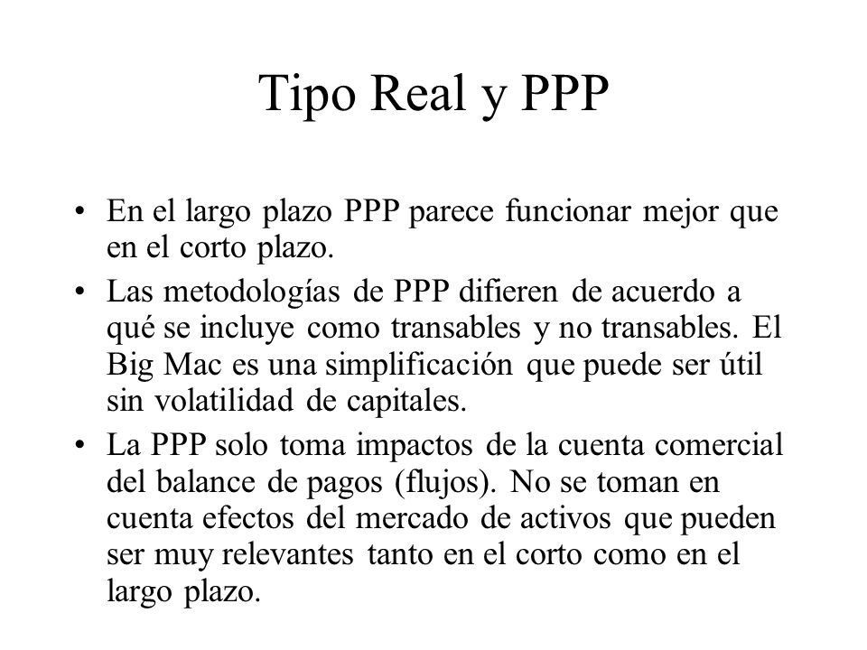 Tipo Real y PPP En el largo plazo PPP parece funcionar mejor que en el corto plazo.