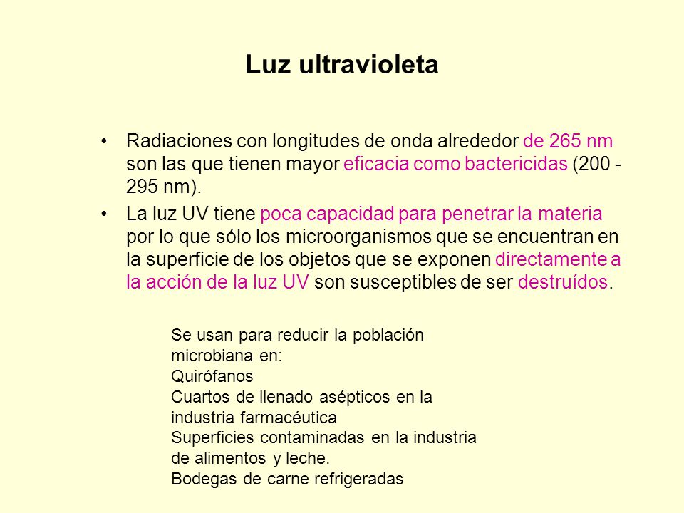 Luz ultravioleta Radiaciones con longitudes de onda alrededor de 265 nm son las que tienen mayor eficacia como bactericidas ( nm).