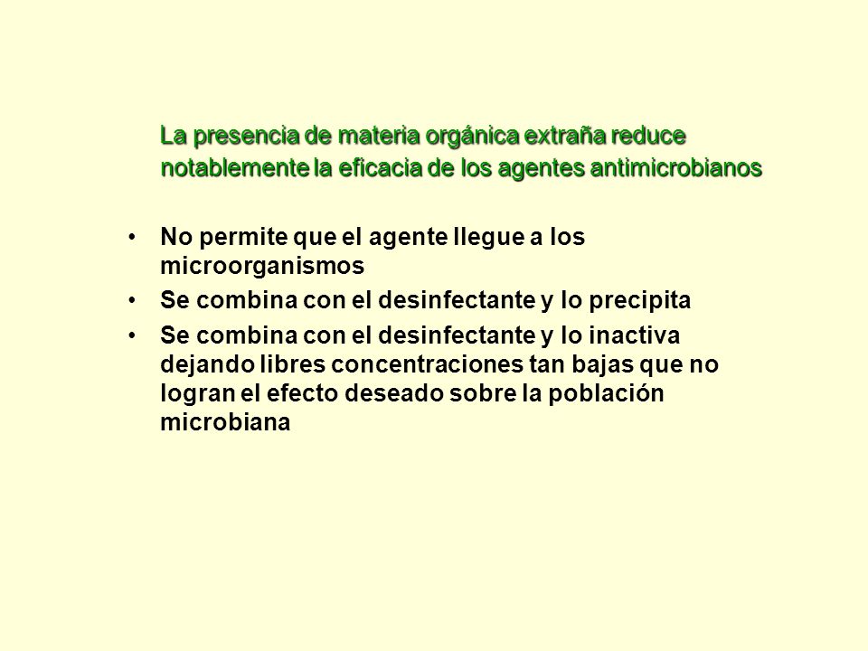 La presencia de materia orgánica extraña reduce notablemente la eficacia de los agentes antimicrobianos