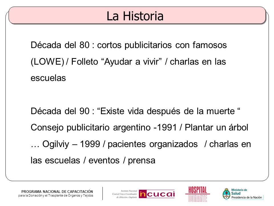 La Historia Década del 80 : cortos publicitarios con famosos (LOWE) / Folleto Ayudar a vivir / charlas en las escuelas.