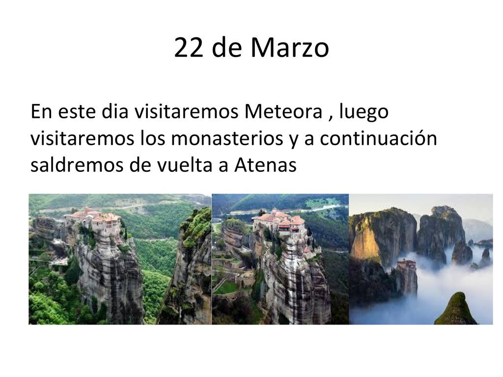 22 de Marzo En este dia visitaremos Meteora , luego visitaremos los monasterios y a continuación saldremos de vuelta a Atenas.
