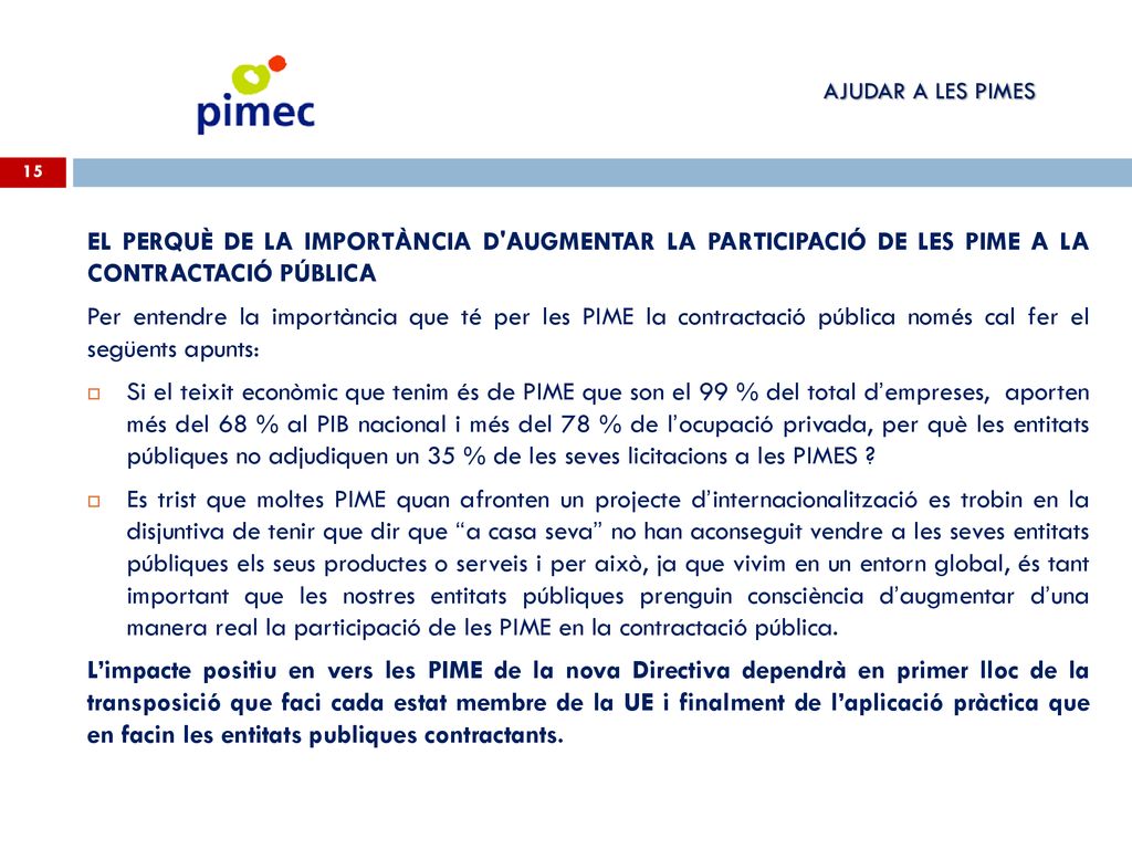 AJUDAR A LES PIMES EL PERQUÈ DE LA IMPORTÀNCIA D AUGMENTAR LA PARTICIPACIÓ DE LES PIME A LA CONTRACTACIÓ PÚBLICA.