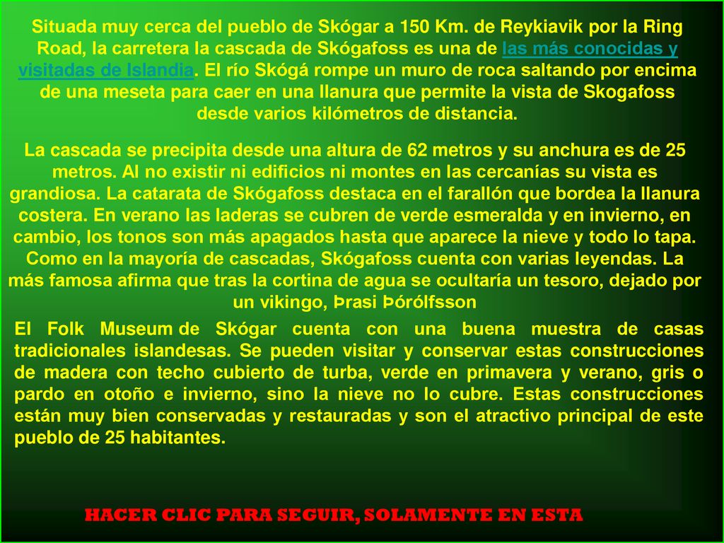 Situada muy cerca del pueblo de Skógar a 150 Km