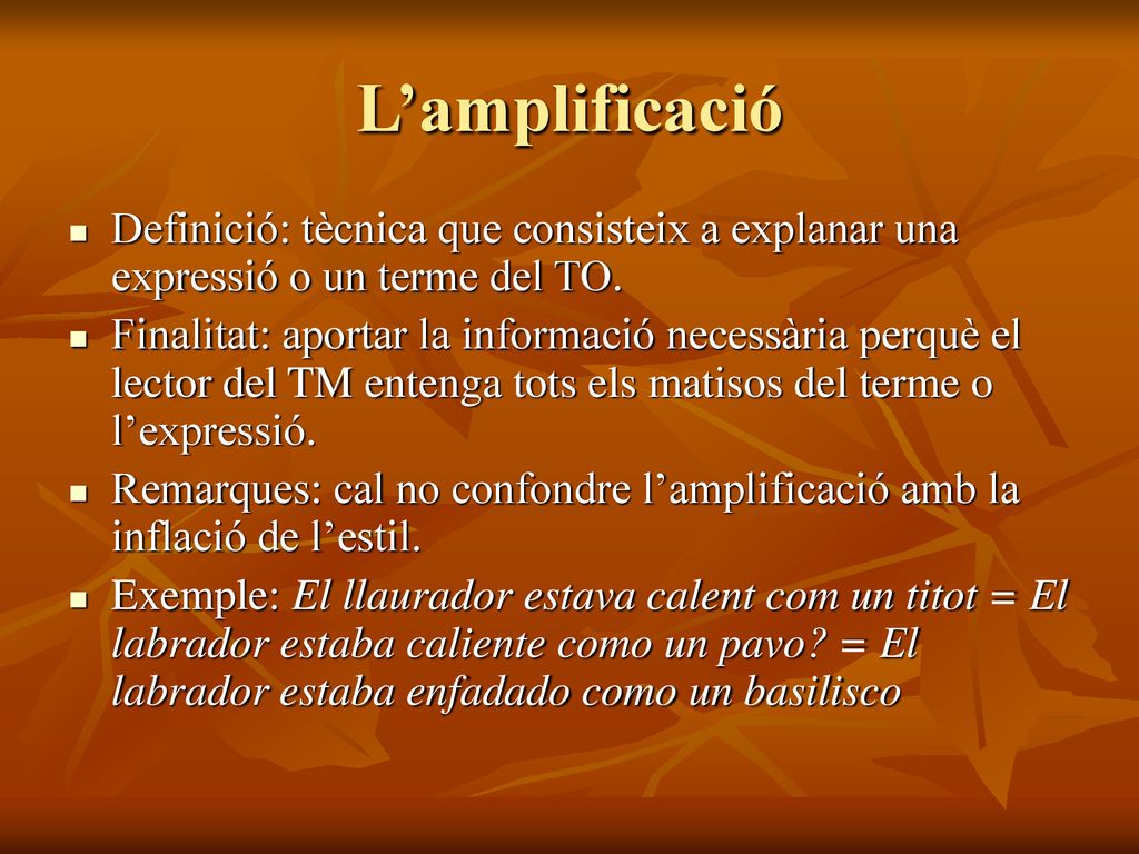 L’amplificació Definició: tècnica que consisteix a explanar una expressió o un terme del TO.