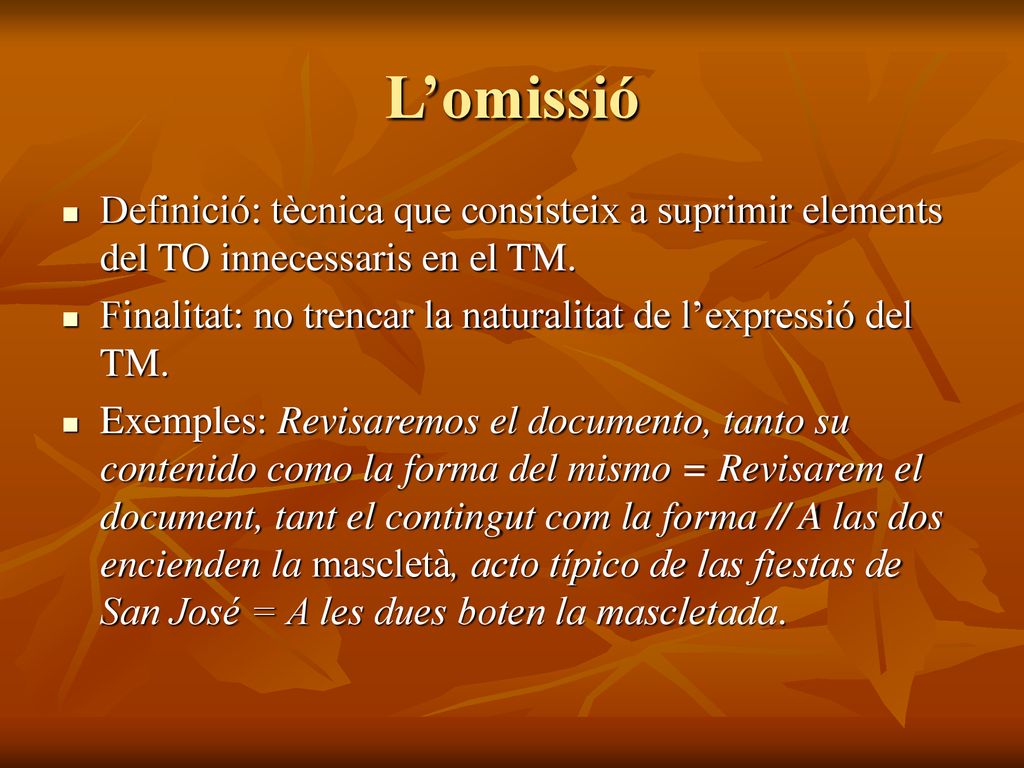 L’omissió Definició: tècnica que consisteix a suprimir elements del TO innecessaris en el TM.