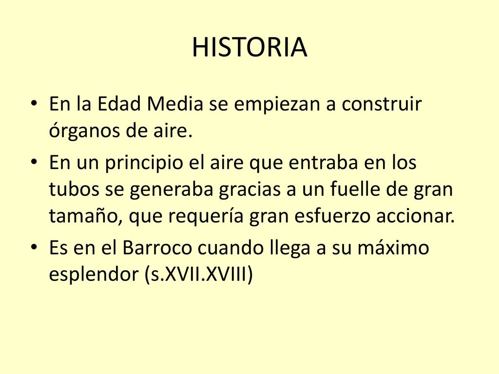 HISTORIA En la Edad Media se empiezan a construir órganos de aire.
