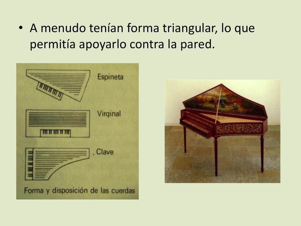 A menudo tenían forma triangular, lo que permitía apoyarlo contra la pared.