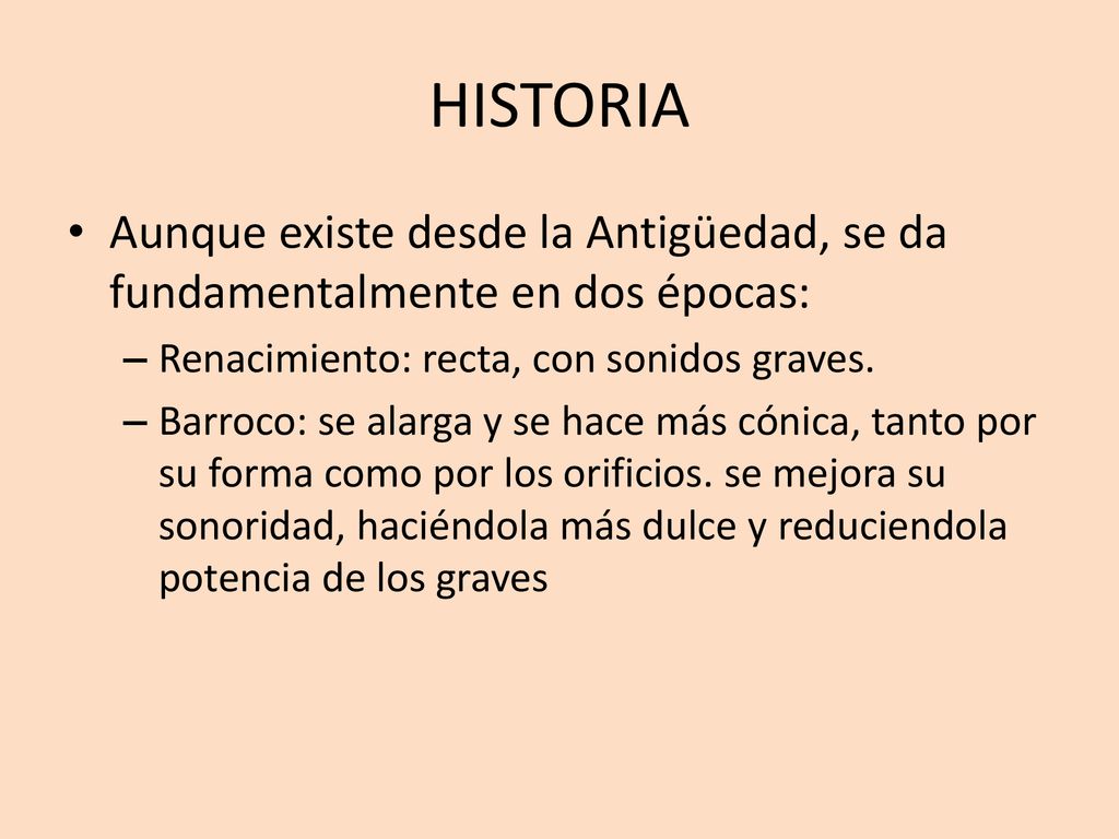 HISTORIA Aunque existe desde la Antigüedad, se da fundamentalmente en dos épocas: Renacimiento: recta, con sonidos graves.