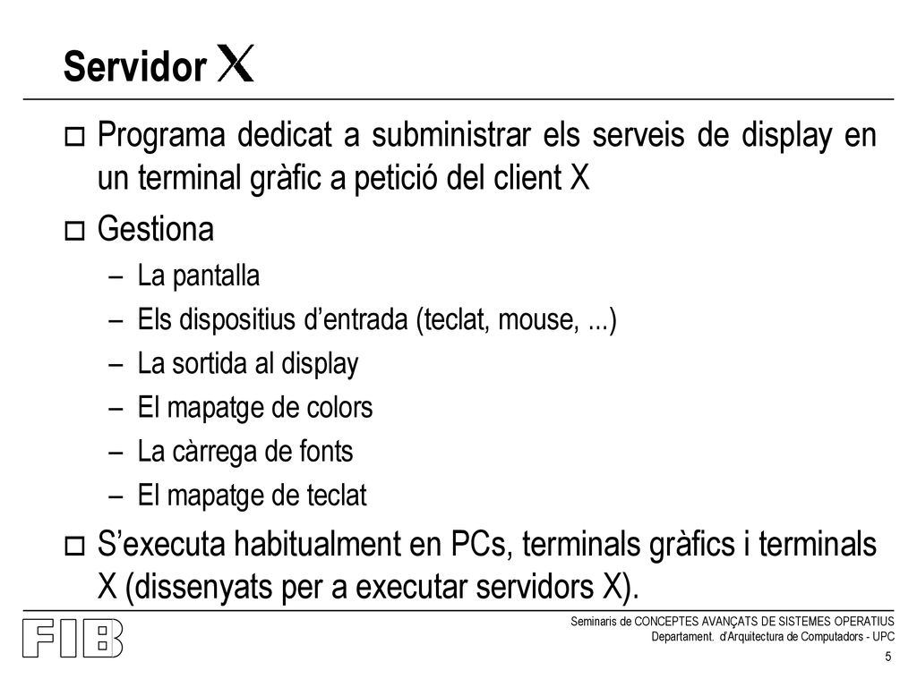 Servidor Programa dedicat a subministrar els serveis de display en un terminal gràfic a petició del client X.