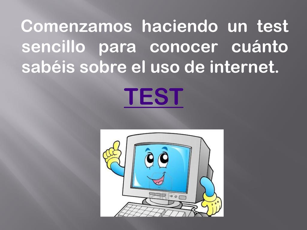 Comenzamos haciendo un test sencillo para conocer cuánto sabéis sobre el uso de internet.