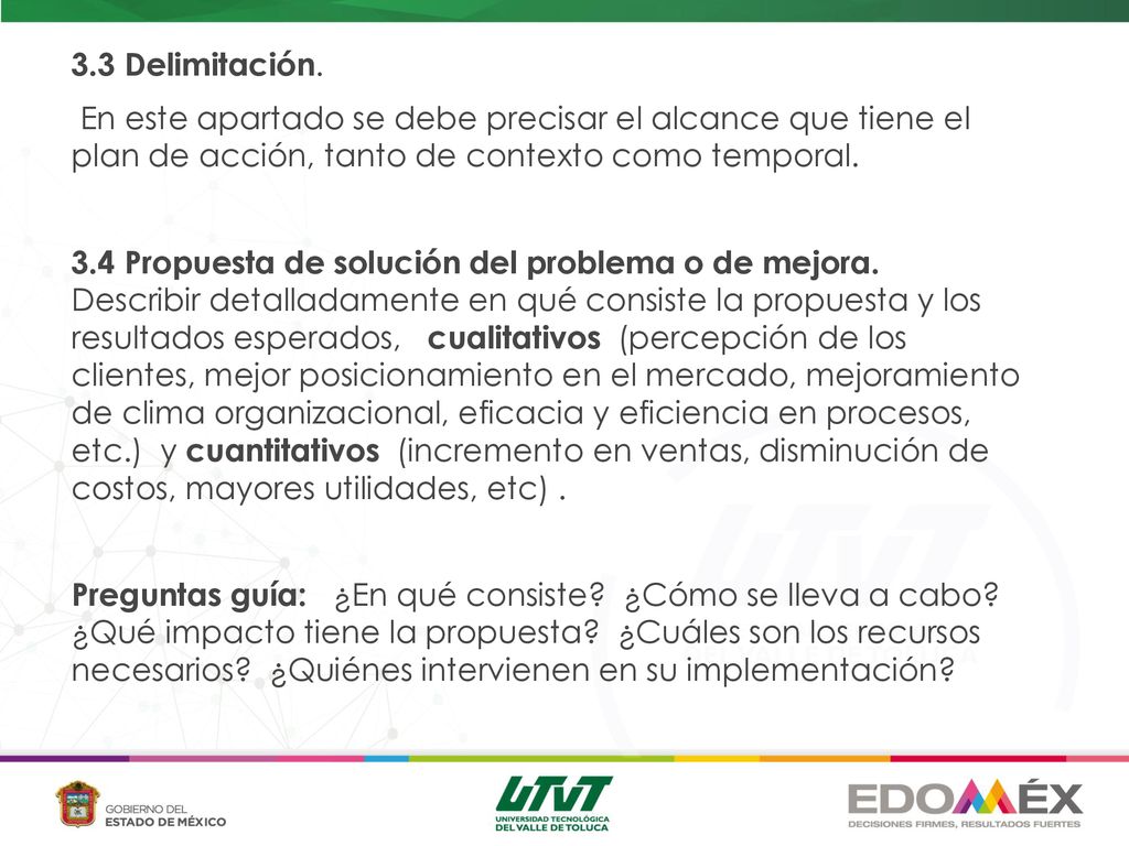 3.3 Delimitación. En este apartado se debe precisar el alcance que tiene el plan de acción, tanto de contexto como temporal.
