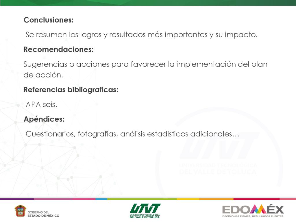 Conclusiones: Se resumen los logros y resultados más importantes y su impacto. Recomendaciones: